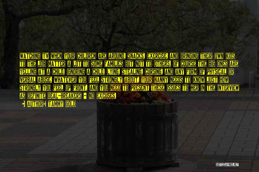 Tammy Gold Quotes: Watching Tv When Your Children Are Around, Snacks, Exercise, And Bringing Their Own Kids To The Job Matter A Lot