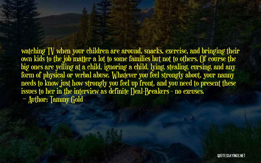 Tammy Gold Quotes: Watching Tv When Your Children Are Around, Snacks, Exercise, And Bringing Their Own Kids To The Job Matter A Lot