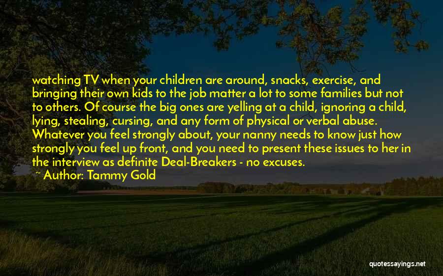 Tammy Gold Quotes: Watching Tv When Your Children Are Around, Snacks, Exercise, And Bringing Their Own Kids To The Job Matter A Lot