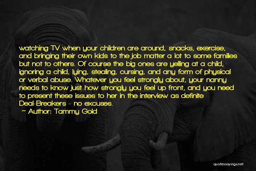 Tammy Gold Quotes: Watching Tv When Your Children Are Around, Snacks, Exercise, And Bringing Their Own Kids To The Job Matter A Lot