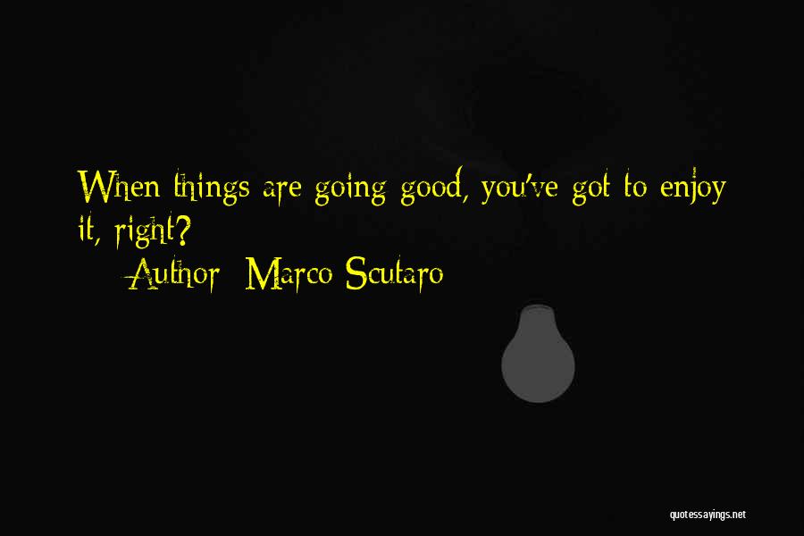 Marco Scutaro Quotes: When Things Are Going Good, You've Got To Enjoy It, Right?