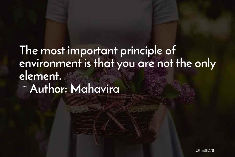 Mahavira Quotes: The Most Important Principle Of Environment Is That You Are Not The Only Element.