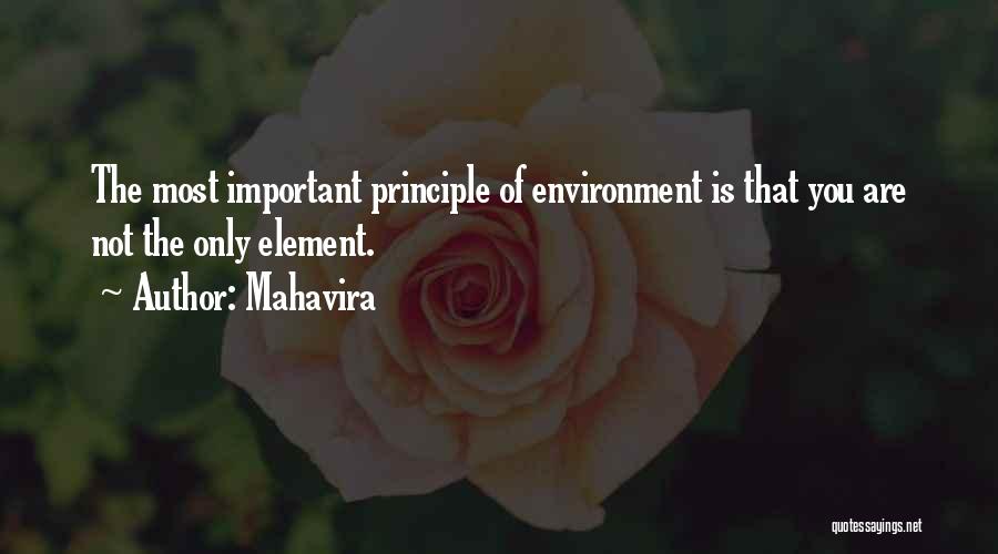 Mahavira Quotes: The Most Important Principle Of Environment Is That You Are Not The Only Element.