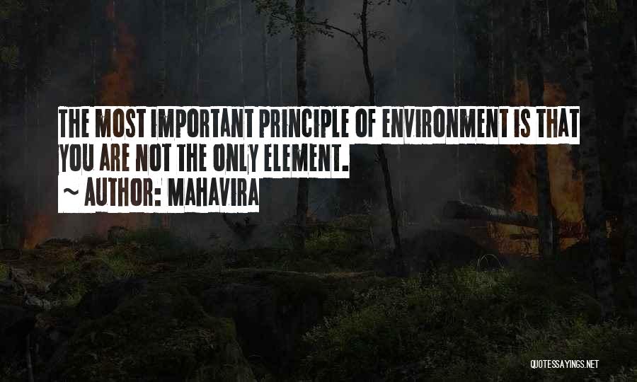 Mahavira Quotes: The Most Important Principle Of Environment Is That You Are Not The Only Element.