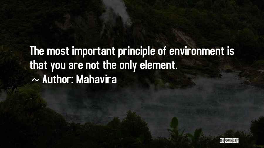 Mahavira Quotes: The Most Important Principle Of Environment Is That You Are Not The Only Element.