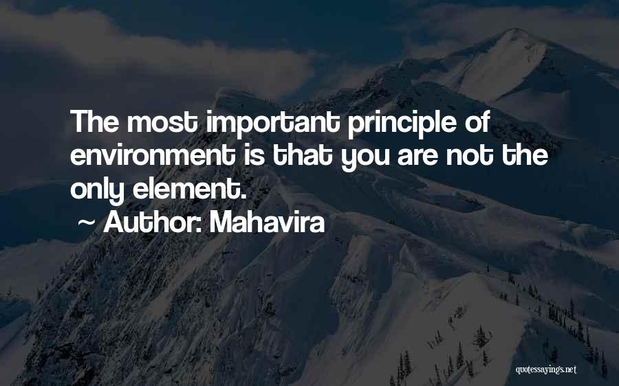 Mahavira Quotes: The Most Important Principle Of Environment Is That You Are Not The Only Element.
