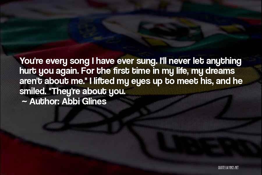 Abbi Glines Quotes: You're Every Song I Have Ever Sung. I'll Never Let Anything Hurt You Again. For The First Time In My