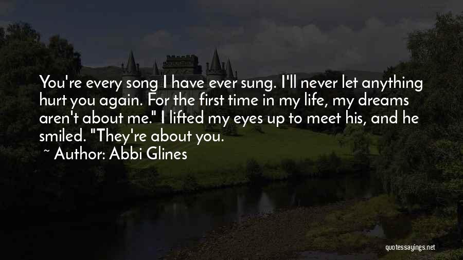 Abbi Glines Quotes: You're Every Song I Have Ever Sung. I'll Never Let Anything Hurt You Again. For The First Time In My