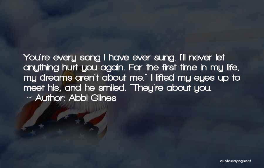 Abbi Glines Quotes: You're Every Song I Have Ever Sung. I'll Never Let Anything Hurt You Again. For The First Time In My