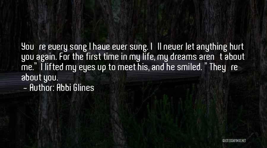 Abbi Glines Quotes: You're Every Song I Have Ever Sung. I'll Never Let Anything Hurt You Again. For The First Time In My