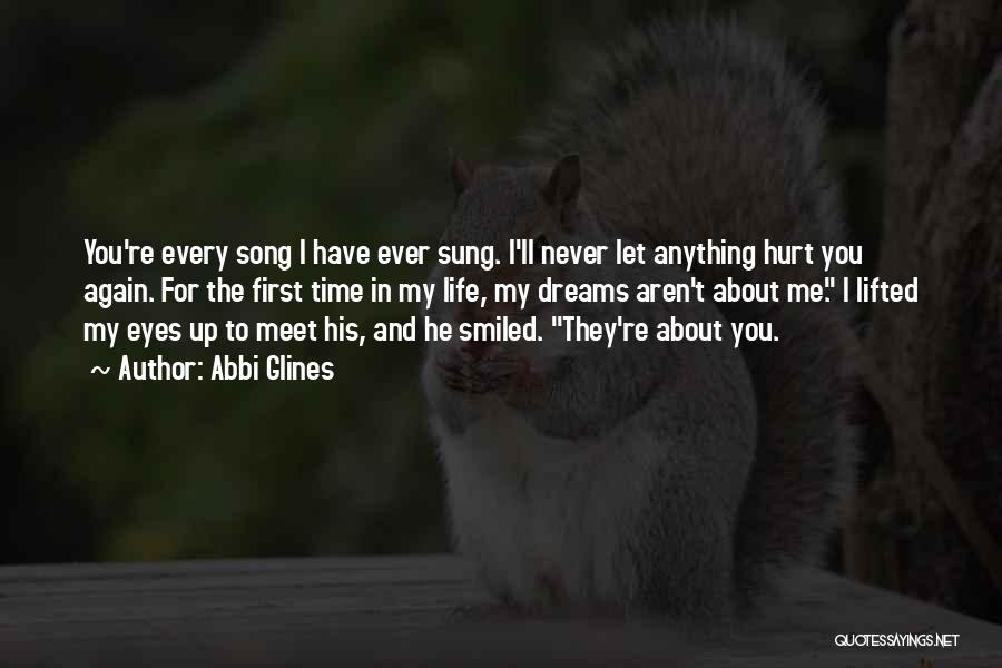 Abbi Glines Quotes: You're Every Song I Have Ever Sung. I'll Never Let Anything Hurt You Again. For The First Time In My