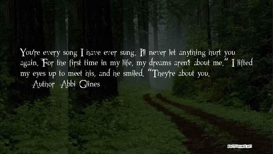 Abbi Glines Quotes: You're Every Song I Have Ever Sung. I'll Never Let Anything Hurt You Again. For The First Time In My