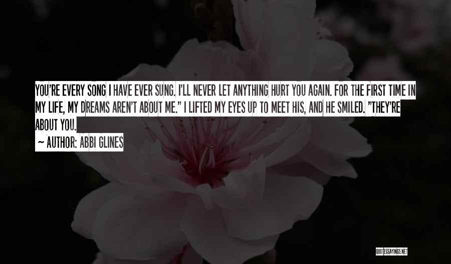 Abbi Glines Quotes: You're Every Song I Have Ever Sung. I'll Never Let Anything Hurt You Again. For The First Time In My