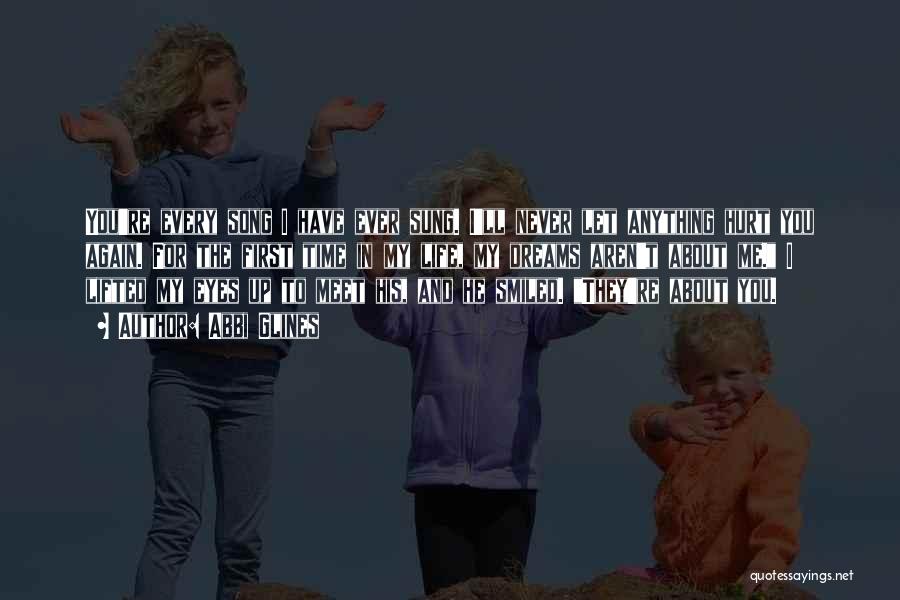 Abbi Glines Quotes: You're Every Song I Have Ever Sung. I'll Never Let Anything Hurt You Again. For The First Time In My