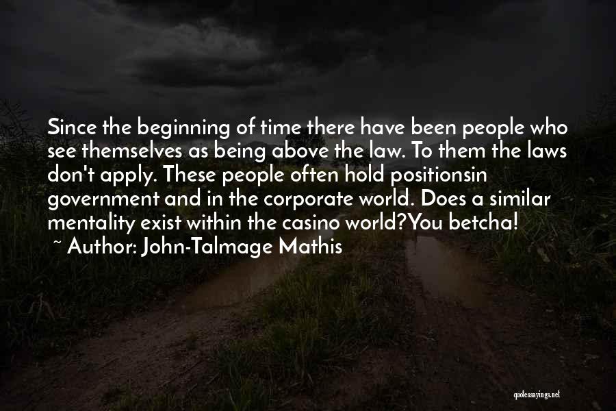 John-Talmage Mathis Quotes: Since The Beginning Of Time There Have Been People Who See Themselves As Being Above The Law. To Them The