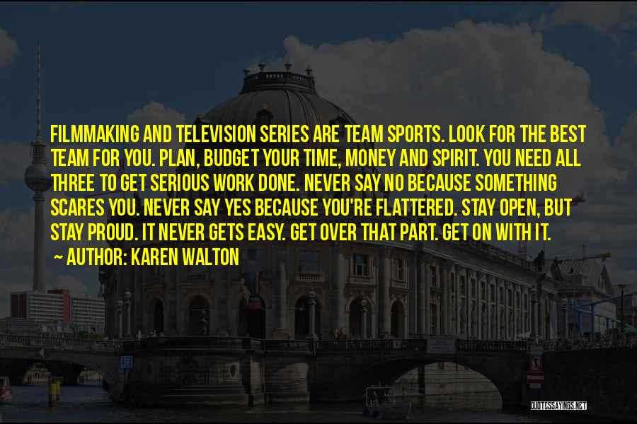 Karen Walton Quotes: Filmmaking And Television Series Are Team Sports. Look For The Best Team For You. Plan, Budget Your Time, Money And
