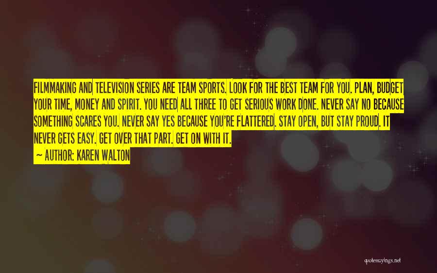 Karen Walton Quotes: Filmmaking And Television Series Are Team Sports. Look For The Best Team For You. Plan, Budget Your Time, Money And