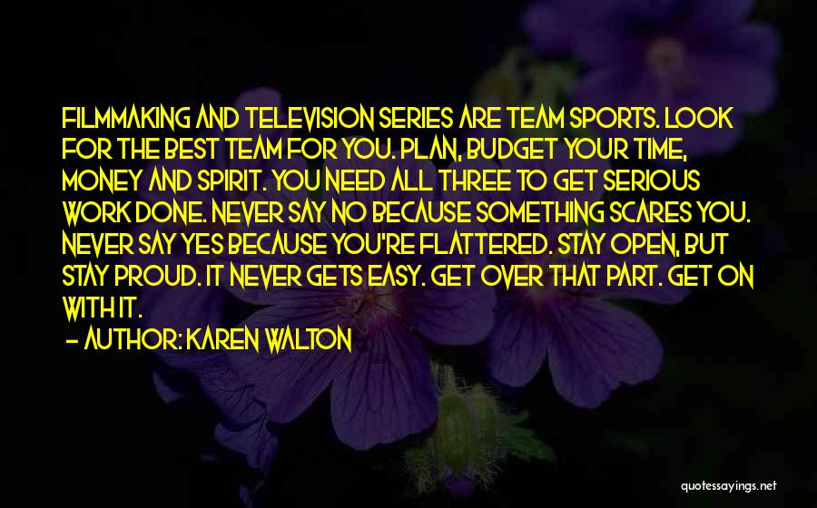 Karen Walton Quotes: Filmmaking And Television Series Are Team Sports. Look For The Best Team For You. Plan, Budget Your Time, Money And