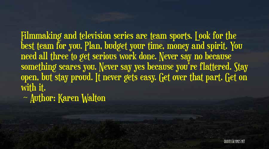 Karen Walton Quotes: Filmmaking And Television Series Are Team Sports. Look For The Best Team For You. Plan, Budget Your Time, Money And