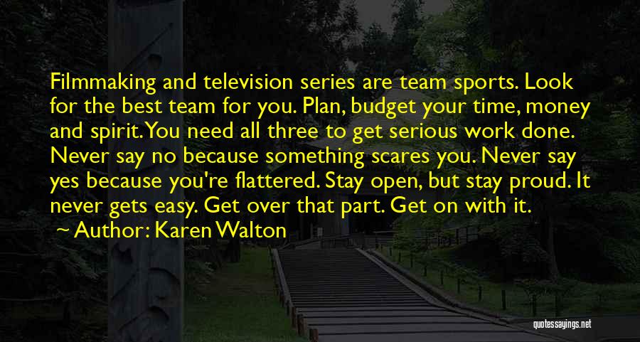 Karen Walton Quotes: Filmmaking And Television Series Are Team Sports. Look For The Best Team For You. Plan, Budget Your Time, Money And