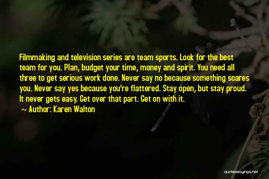 Karen Walton Quotes: Filmmaking And Television Series Are Team Sports. Look For The Best Team For You. Plan, Budget Your Time, Money And