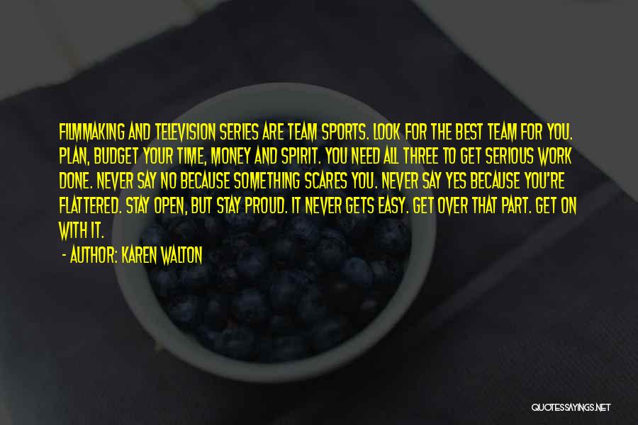Karen Walton Quotes: Filmmaking And Television Series Are Team Sports. Look For The Best Team For You. Plan, Budget Your Time, Money And