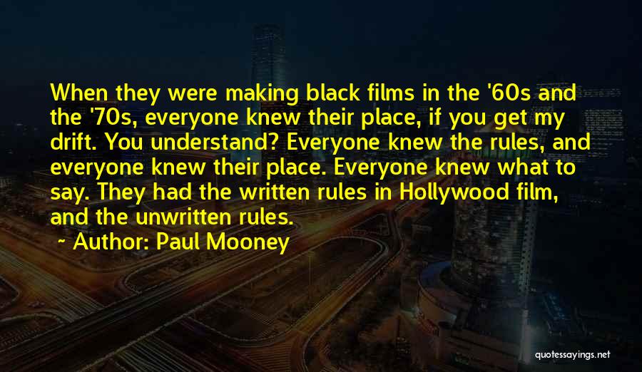 Paul Mooney Quotes: When They Were Making Black Films In The '60s And The '70s, Everyone Knew Their Place, If You Get My