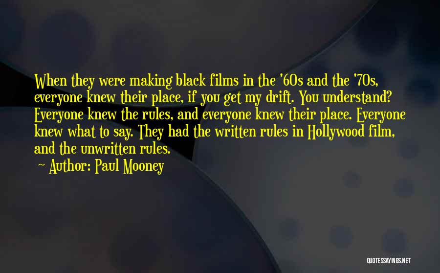 Paul Mooney Quotes: When They Were Making Black Films In The '60s And The '70s, Everyone Knew Their Place, If You Get My