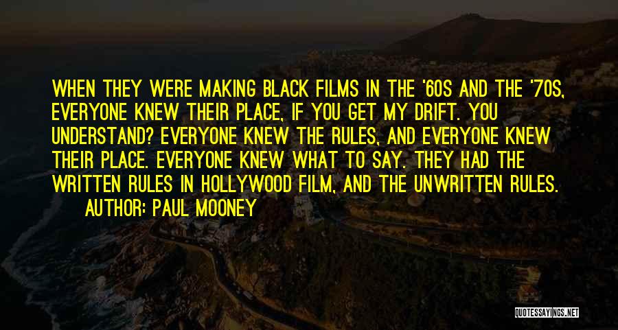 Paul Mooney Quotes: When They Were Making Black Films In The '60s And The '70s, Everyone Knew Their Place, If You Get My