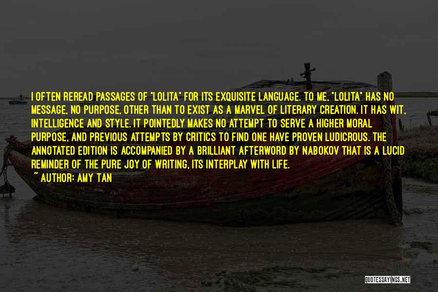Amy Tan Quotes: I Often Reread Passages Of Lolita For Its Exquisite Language. To Me, Lolita Has No Message, No Purpose, Other Than