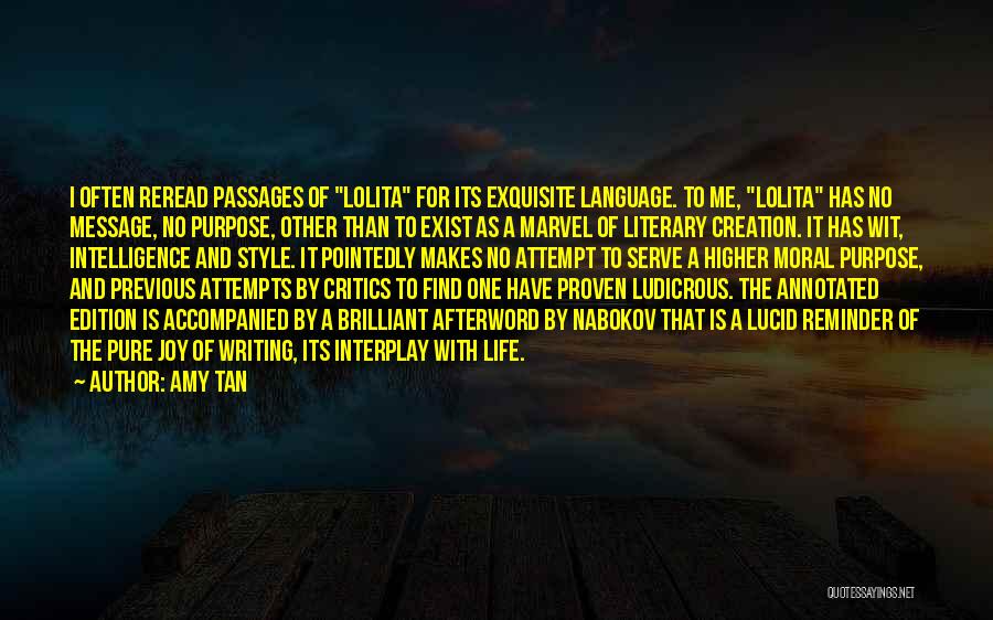 Amy Tan Quotes: I Often Reread Passages Of Lolita For Its Exquisite Language. To Me, Lolita Has No Message, No Purpose, Other Than