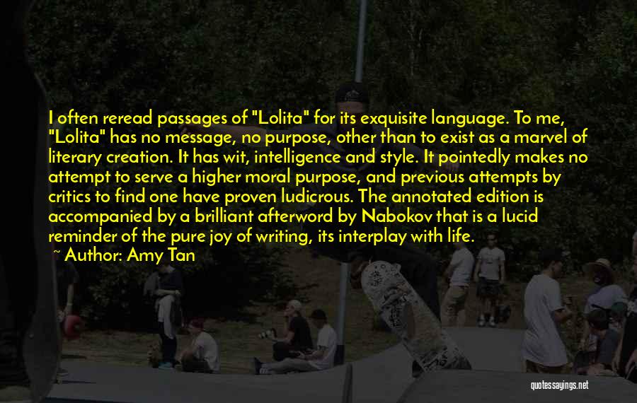 Amy Tan Quotes: I Often Reread Passages Of Lolita For Its Exquisite Language. To Me, Lolita Has No Message, No Purpose, Other Than