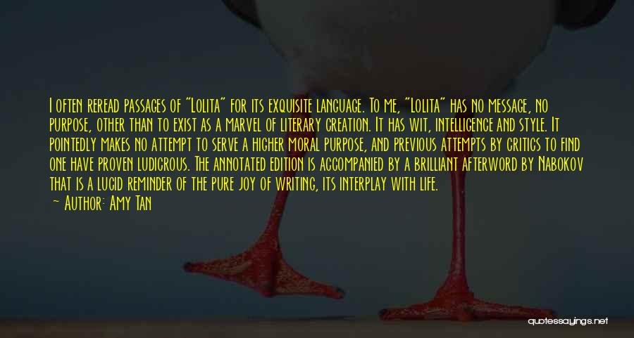 Amy Tan Quotes: I Often Reread Passages Of Lolita For Its Exquisite Language. To Me, Lolita Has No Message, No Purpose, Other Than