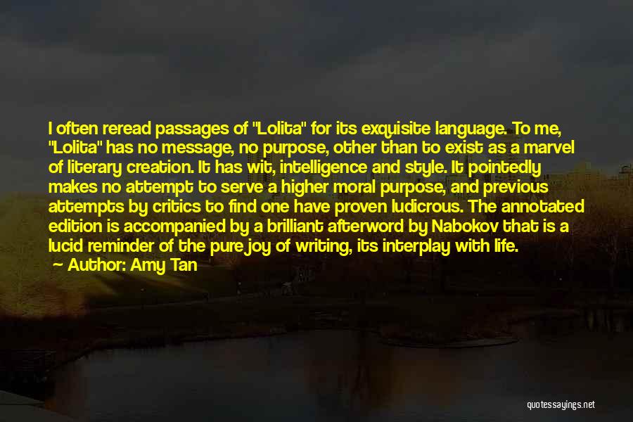 Amy Tan Quotes: I Often Reread Passages Of Lolita For Its Exquisite Language. To Me, Lolita Has No Message, No Purpose, Other Than