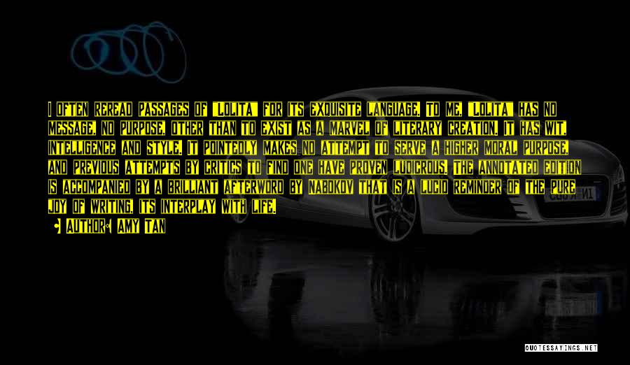 Amy Tan Quotes: I Often Reread Passages Of Lolita For Its Exquisite Language. To Me, Lolita Has No Message, No Purpose, Other Than