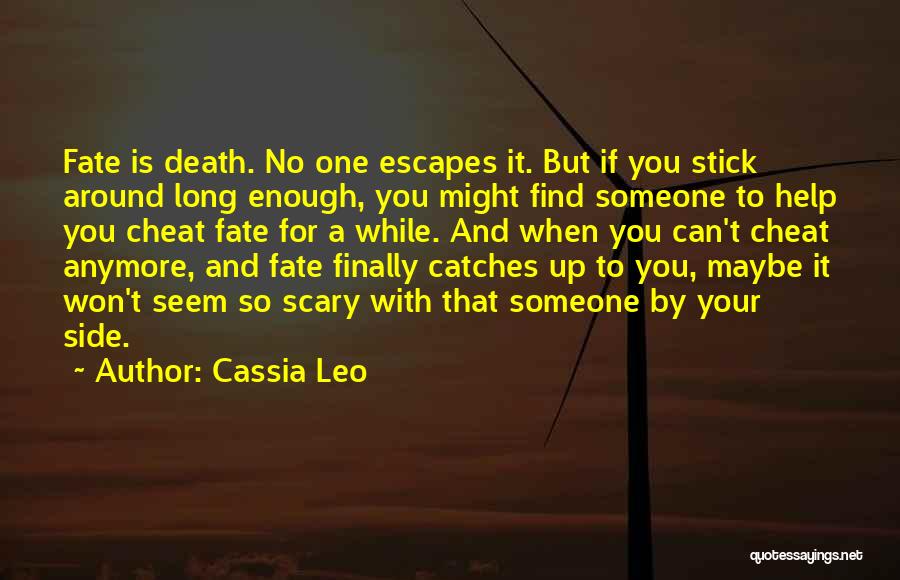 Cassia Leo Quotes: Fate Is Death. No One Escapes It. But If You Stick Around Long Enough, You Might Find Someone To Help