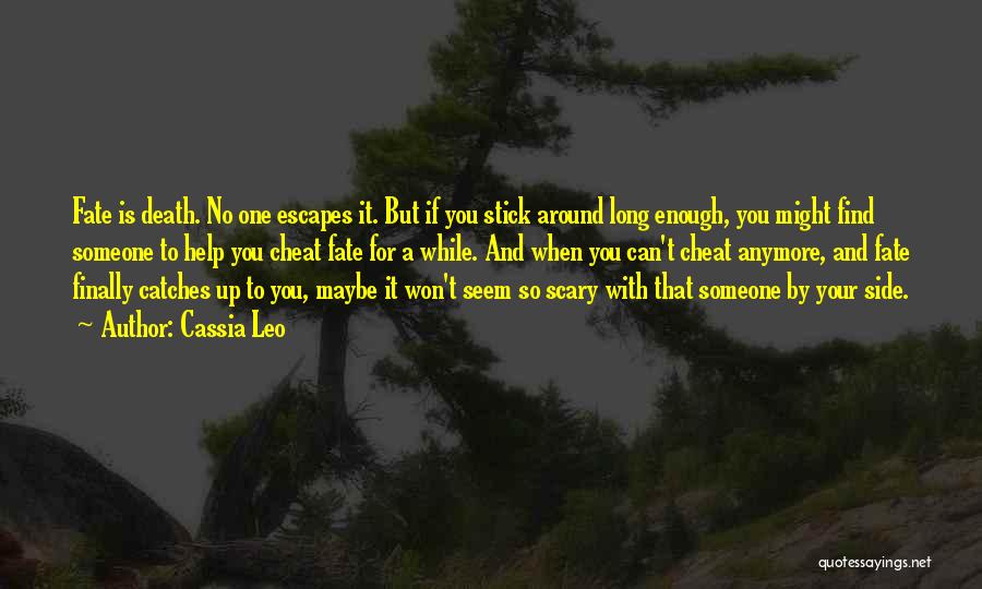 Cassia Leo Quotes: Fate Is Death. No One Escapes It. But If You Stick Around Long Enough, You Might Find Someone To Help