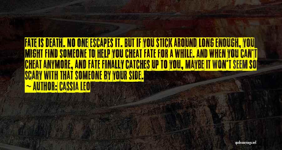 Cassia Leo Quotes: Fate Is Death. No One Escapes It. But If You Stick Around Long Enough, You Might Find Someone To Help