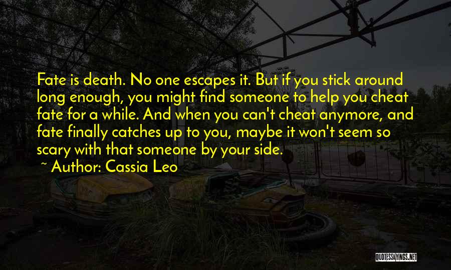 Cassia Leo Quotes: Fate Is Death. No One Escapes It. But If You Stick Around Long Enough, You Might Find Someone To Help