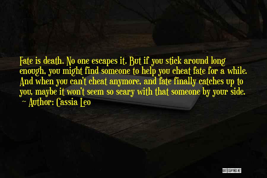 Cassia Leo Quotes: Fate Is Death. No One Escapes It. But If You Stick Around Long Enough, You Might Find Someone To Help