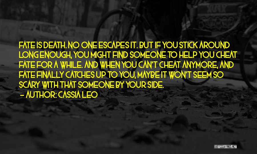 Cassia Leo Quotes: Fate Is Death. No One Escapes It. But If You Stick Around Long Enough, You Might Find Someone To Help