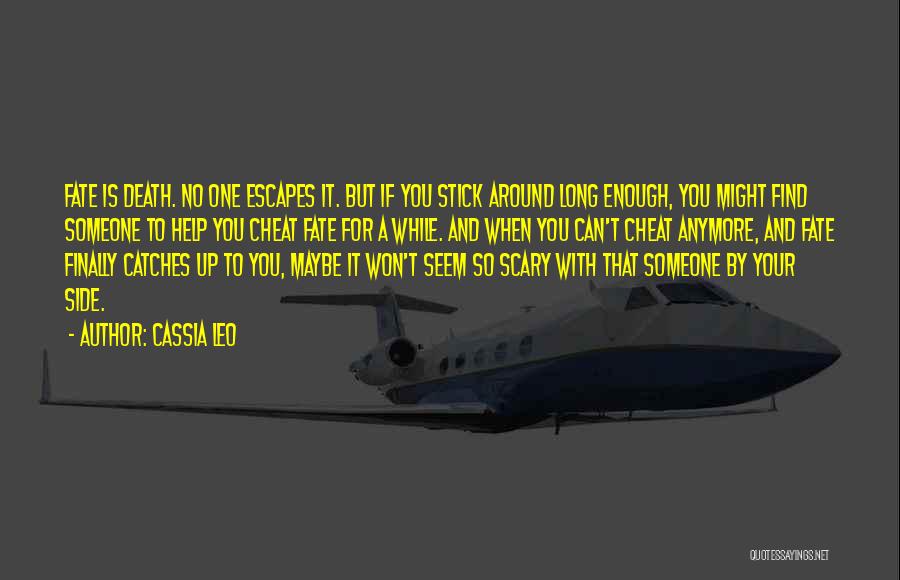 Cassia Leo Quotes: Fate Is Death. No One Escapes It. But If You Stick Around Long Enough, You Might Find Someone To Help