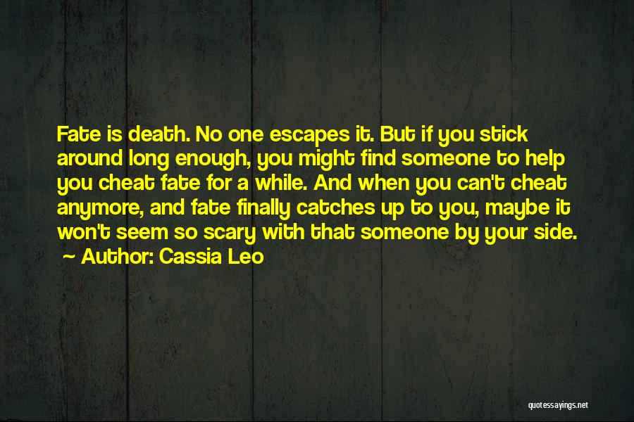 Cassia Leo Quotes: Fate Is Death. No One Escapes It. But If You Stick Around Long Enough, You Might Find Someone To Help