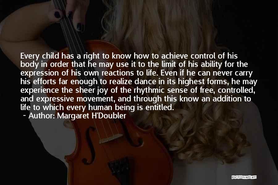 Margaret H'Doubler Quotes: Every Child Has A Right To Know How To Achieve Control Of His Body In Order That He May Use