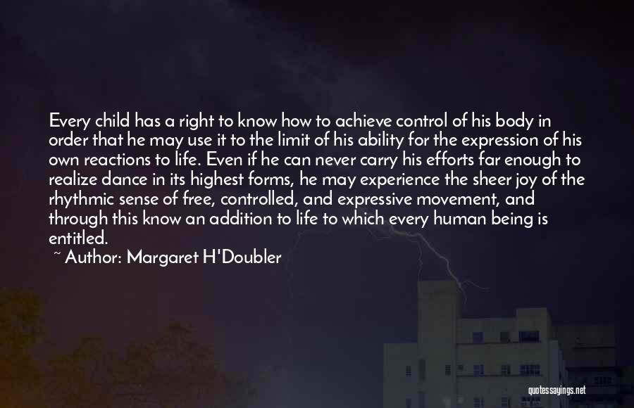 Margaret H'Doubler Quotes: Every Child Has A Right To Know How To Achieve Control Of His Body In Order That He May Use