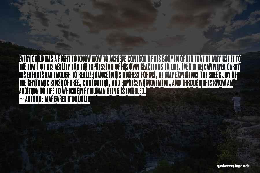 Margaret H'Doubler Quotes: Every Child Has A Right To Know How To Achieve Control Of His Body In Order That He May Use