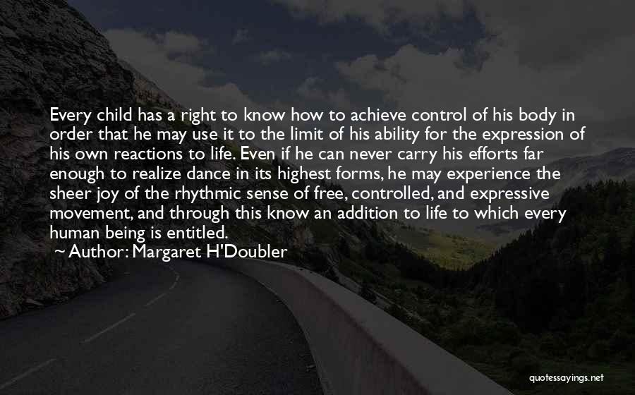 Margaret H'Doubler Quotes: Every Child Has A Right To Know How To Achieve Control Of His Body In Order That He May Use