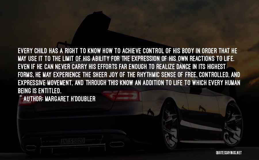 Margaret H'Doubler Quotes: Every Child Has A Right To Know How To Achieve Control Of His Body In Order That He May Use