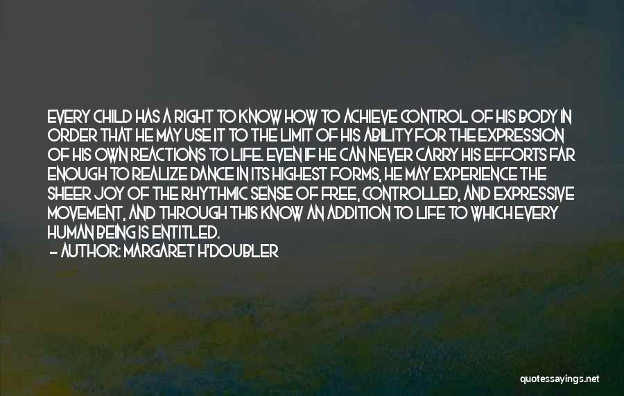 Margaret H'Doubler Quotes: Every Child Has A Right To Know How To Achieve Control Of His Body In Order That He May Use