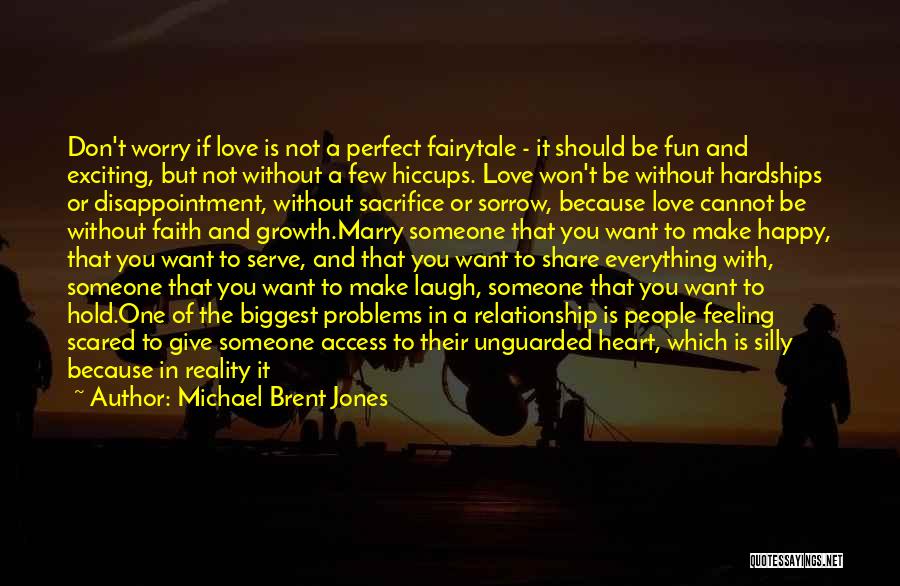 Michael Brent Jones Quotes: Don't Worry If Love Is Not A Perfect Fairytale - It Should Be Fun And Exciting, But Not Without A